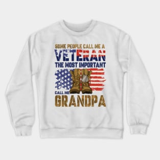 Some People Call Me A Veteran, Veteran Dad, Veteran Grandpa, The Most Important Call Me Grandpa Crewneck Sweatshirt